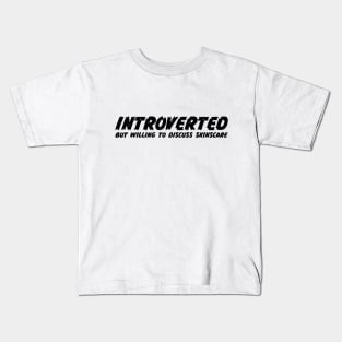 Introverted but willing to discuss skinscare Funny sayings Kids T-Shirt